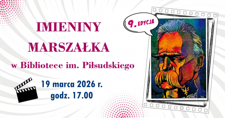 Wojewódzka Biblioteka Publiczna im. Marszałka Józefa Piłsudskiego w Łodzi zaprasza 19 marca na uroczystą 9. edycję wydarzenia „Imieniny Marszałka w Bibliotece im. Piłsudskiego"