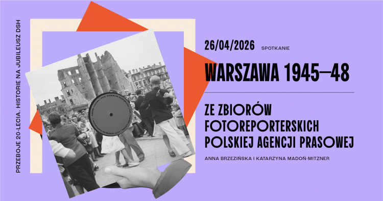 26.04 (niedziela), g. 13:00, DSH, ul. Karowa 20, Warszawa 1945–48. Ze zbiorów fotoreporterskich Polskiej Agencji Prasowej. Prezentacja: Anna Brzezińska i Katarzyna Madoń-Mitzner