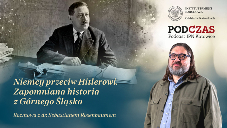Niemcy przeciw Hitlerowi - Zapomniana historia z Górnego Śląska: nowy podcast IPN Katowice. Fot. IPN