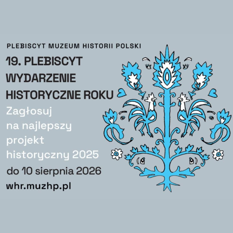 Muzeum Historii Polski zaprasza po raz 19. do udziału w głosowaniu na najważniejsze przedsięwzięcia historyczne minionego roku. Internauci mogą wybrać zwycięzców spośród piętnastu projektów zakwalifikowanych do finału przez jury w trzech kategoriach: „Wydarzenie”, „Wystawa” i „Edukacja”. Głosować można codziennie – raz dziennie – aż do 10 sierpnia 2026 roku na stronie whr.muzhp.pl.