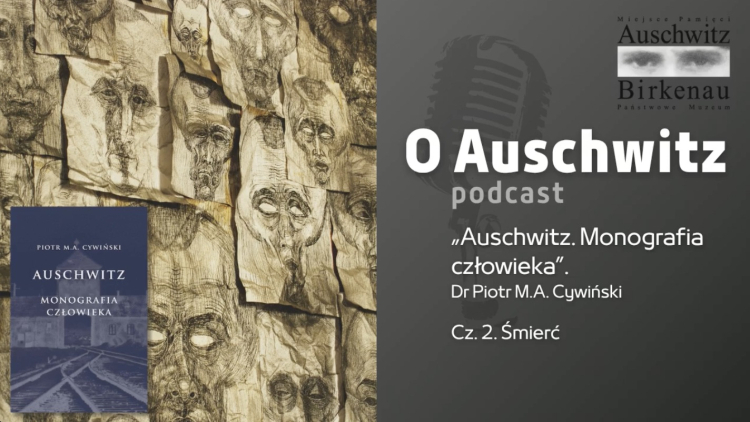 Muzeum Auschwitz udostępniło cykl podcastów „Auschwitz. Monografia człowieka”