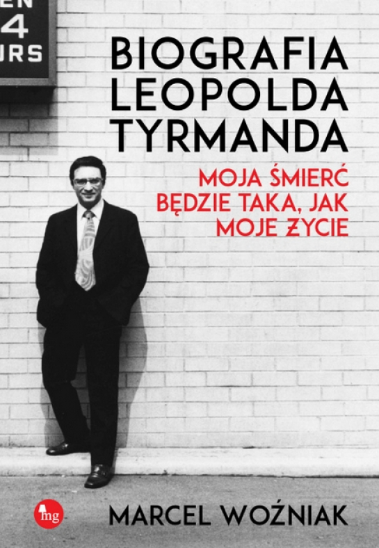 "Moja śmierć będzie taka, jak moje życie. Biografia Leopolda Tyrmanda"