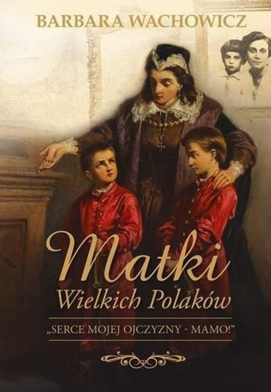 „Matki wielkich Polaków. Serce mojej Ojczyzny - Mamo”