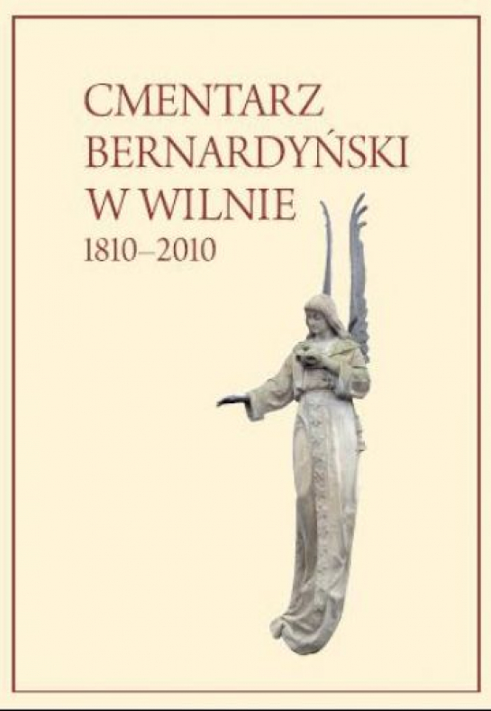 „Cmentarz Bernardyński w Wilnie 1810-2010"