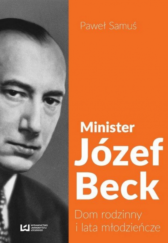 „Minister Józef Beck. Dom rodzinny i lata młodzieńcze”