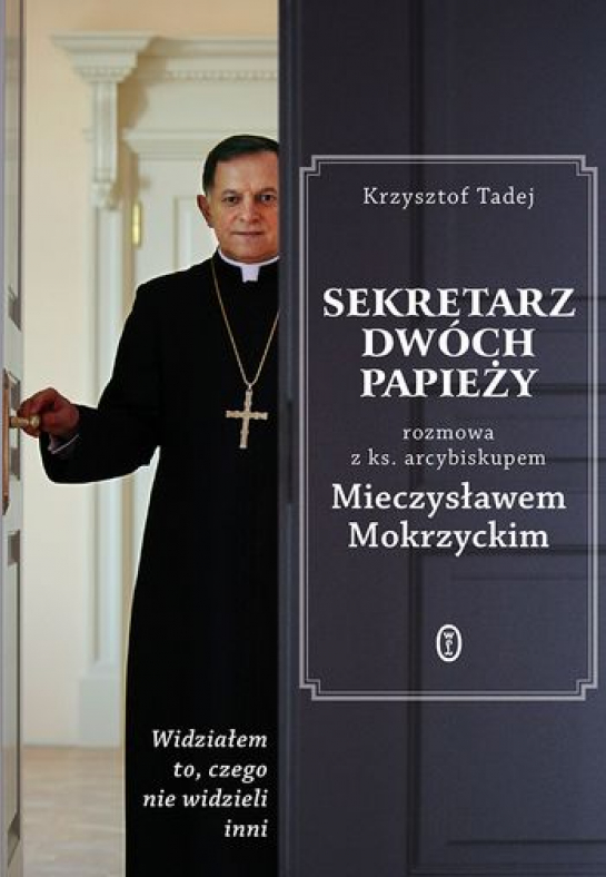 Krzysztof Tadej "Sekretarz dwóch papieży. Rozmowa z ks. arcybiskupem Mieczysławem Mokrzyckim"
