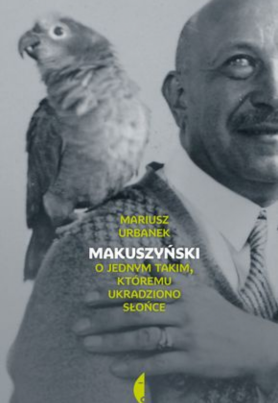 Mariusz Urbanek "Makuszyński. O jednym takim, któremu ukradziono słońce" 