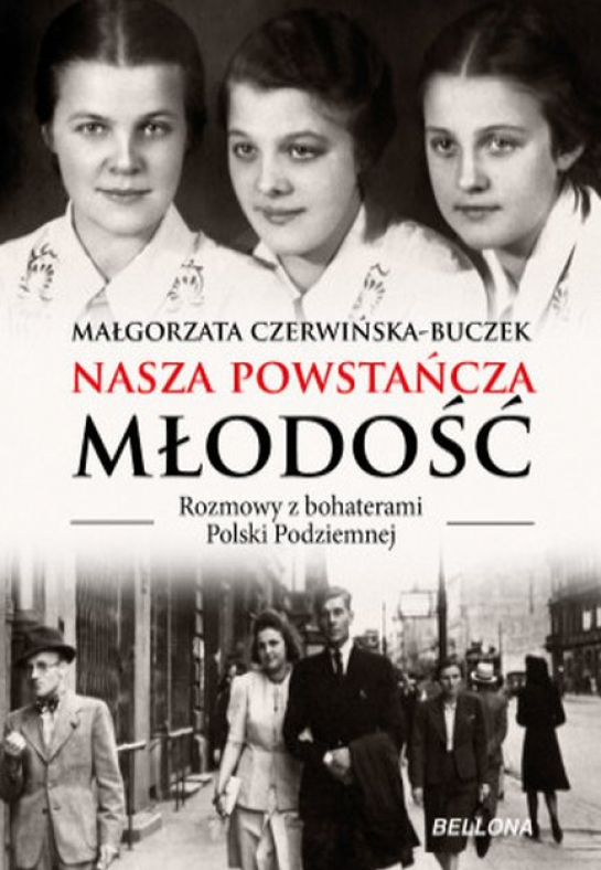 "Nasza powstańcza młodość. Rozmowy z bohaterami Polski Podziemnej"