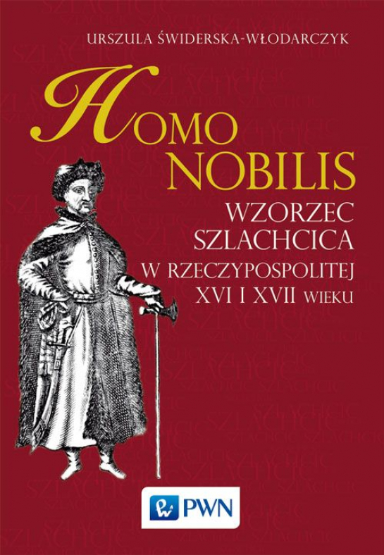 „Homo nobilis. Wzorzec szlachcica w Rzeczypospolitej XVI i XVII wieku”