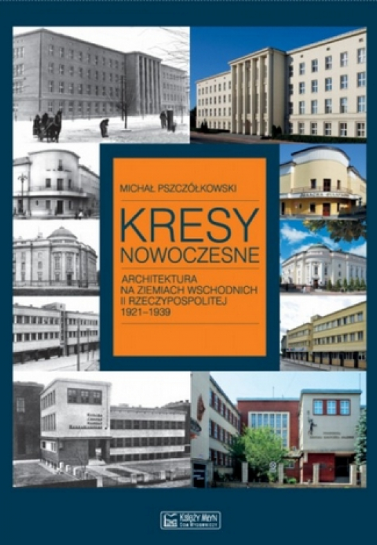  „Kresy Nowoczesne. Architektura na ziemiach wschodnich II Rzeczypospolitej 1921-1939”