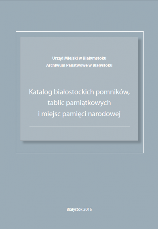 Katalog białostockich pomników, tablic pamiątkowych i miejsc pamięci narodowej