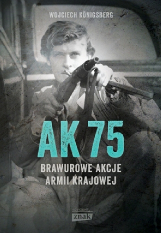 „AK 75. Brawurowe akcje Armii Krajowej”