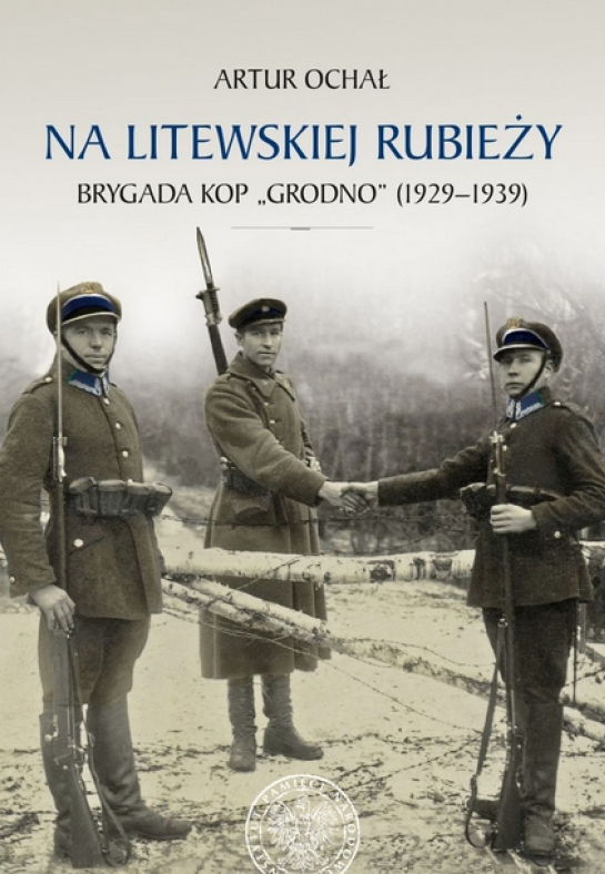 „Na litewskiej rubieży. Brygada KOP +Grodno+ (1929–1939)”