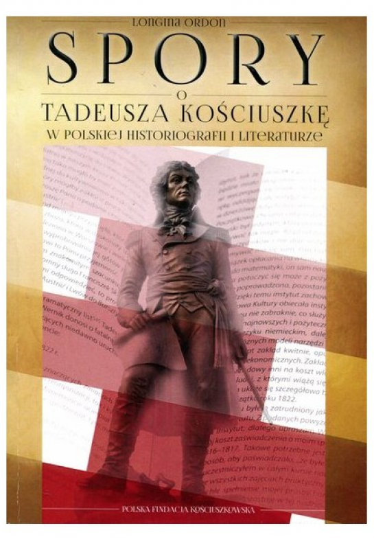 „Spory o Tadeusza Kościuszkę w polskiej historiografii i literaturze w latach 1792-2016”