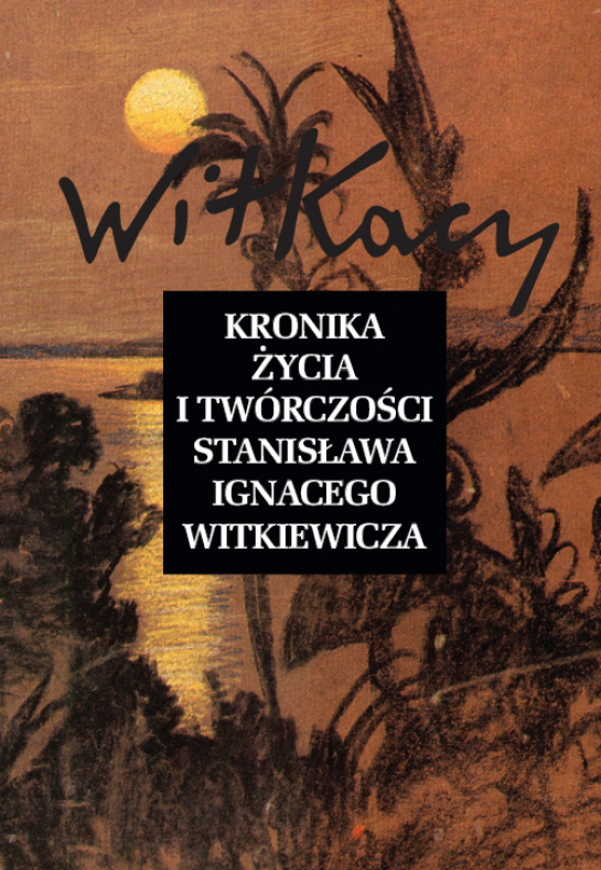 "Kronika życia i twórczości Stanisława Ignacego Witkiewicza"