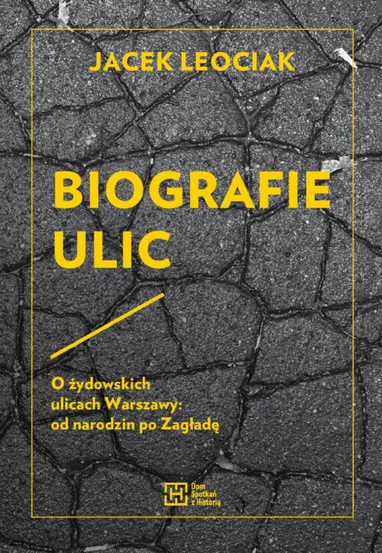 „Biografie ulic. O żydowskich ulicach Warszawy: od narodzin po zagładę”