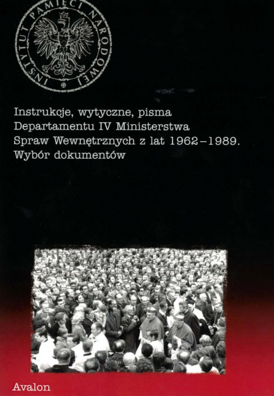  „Instrukcje, wytyczne, pisma Departamentu IV Ministerstwa Spraw Wewnętrznych z lat 1962–1989. Wybór dokumentów”