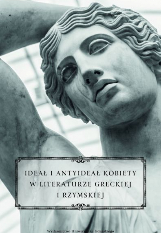 „Ideał i antyideał kobiety w literaturze greckiej i rzymskiej”