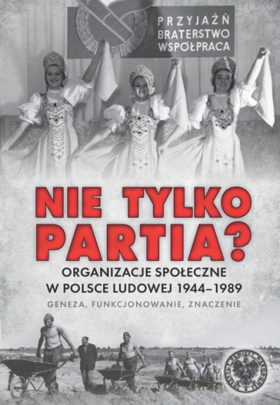 „Nie tylko partia? Organizacje społeczne w Polsce Ludowej 1944-1989. Geneza, funkcjonowanie, znaczenie”