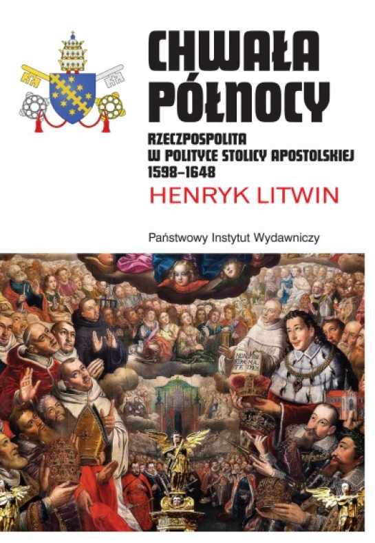 „Chwała Północy. Rzeczpospolita w polityce Stolicy Apostolskiej 1598-1648”