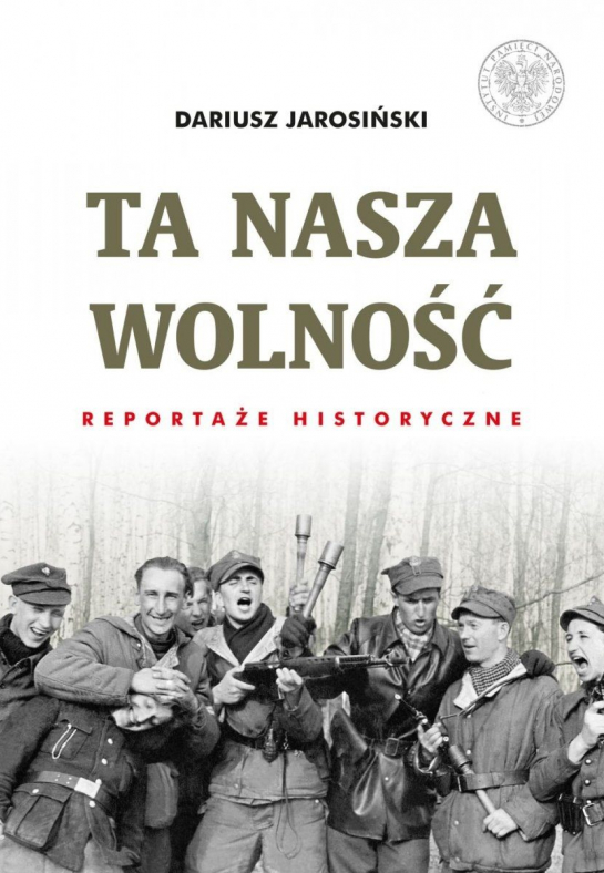 „Ta nasza wolność. Reportaże historyczne”