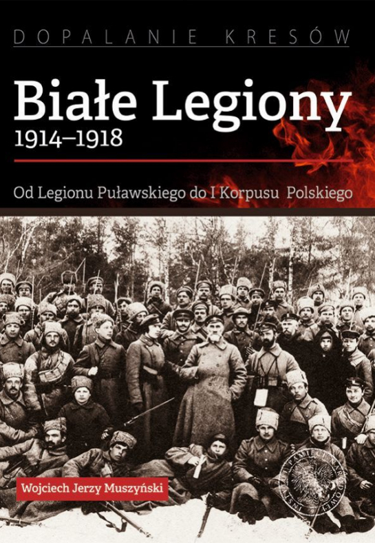  „Białe Legiony 1914-1918. Od Legionu Puławskiego do I Korpusu Polskiego”