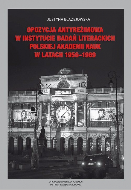 „Opozycja antyreżimowa w Instytucie Badań Literackich Polskiej Akademii Nauk w latach 1956–1989”
