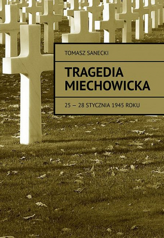 „Tragedia Miechowicka 25-28 stycznia 1945 roku”