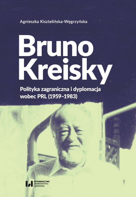 „Bruno Kreisky. Polityka zagraniczna i dyplomacja wobec PRL (1959–1983)”
