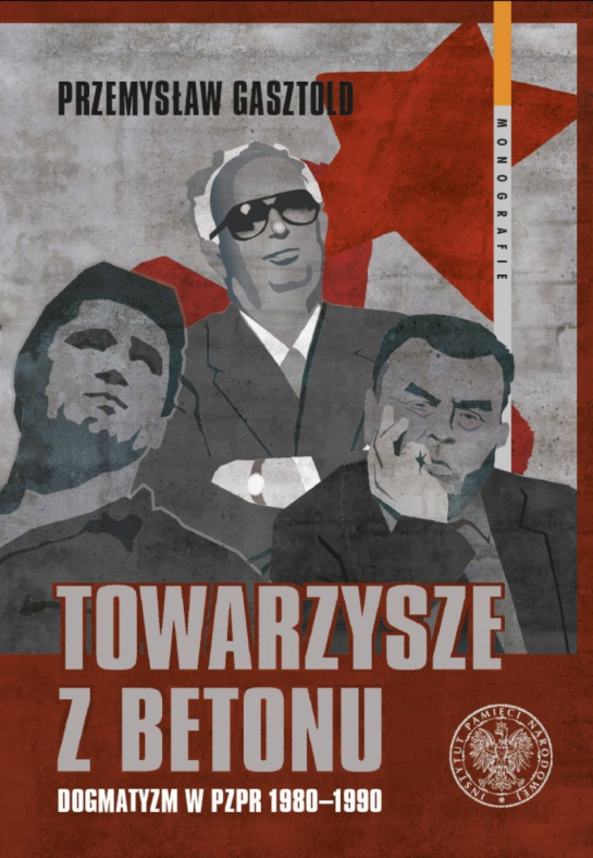 „Towarzysze z betonu. Dogmatyzm w PZPR 1980-1990” 