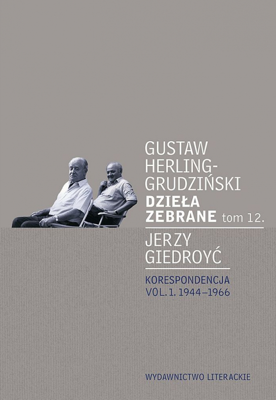 Gustaw Herling-Grudziński - Dzieła zebrane tom 12. Jerzy Giedroyć - Korespondencja tom 1. 1944-1966. (Wydawnictwo Literackie)