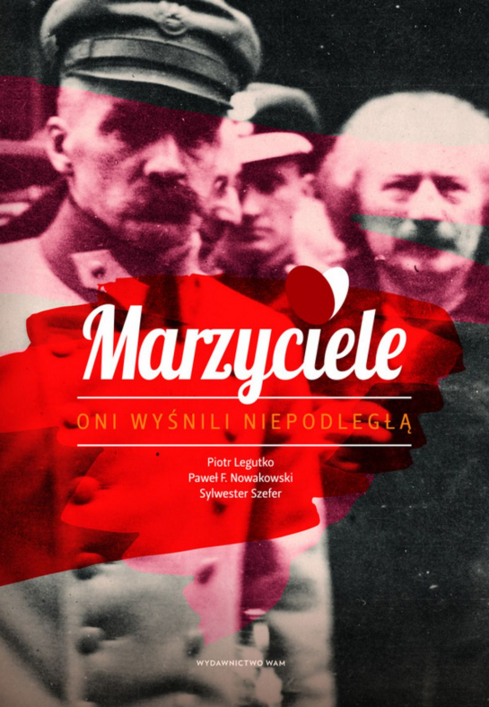 „Marzyciele. Oni wyśnili Niepodległą”