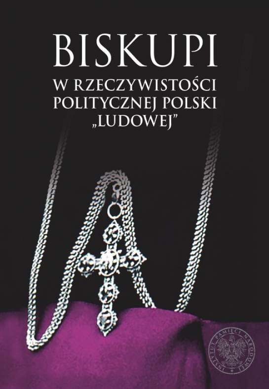 „Biskupi w rzeczywistości politycznej Polski +ludowej+”