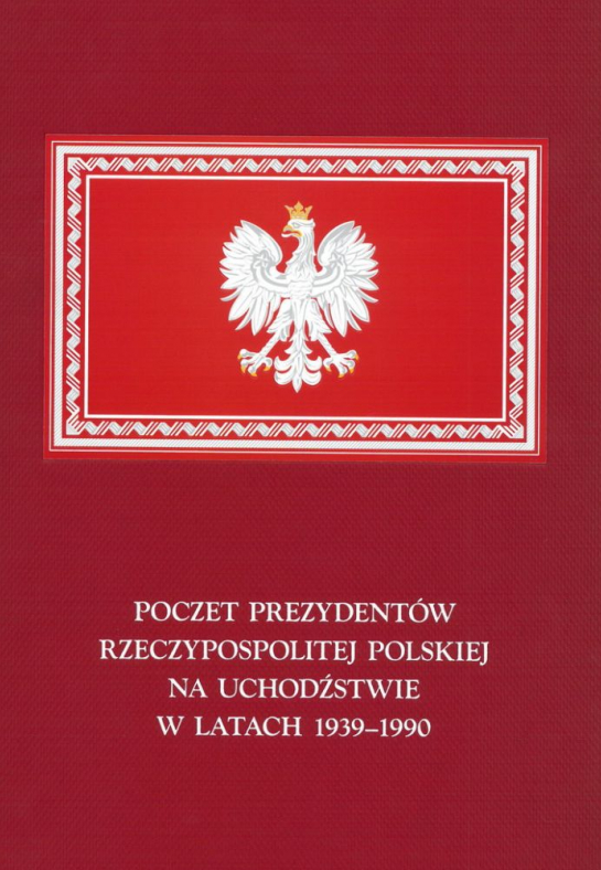 „Poczet prezydentów Rzeczypospolitej Polskiej na uchodźstwie w latach 1939-1990”