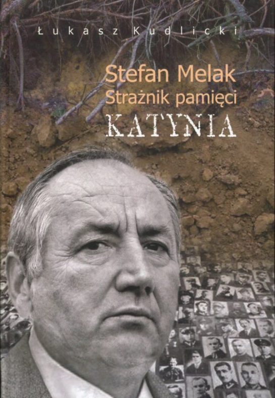 Łukasz Kudlicki „Stefan Melak. Strażnik pamięci Katynia”