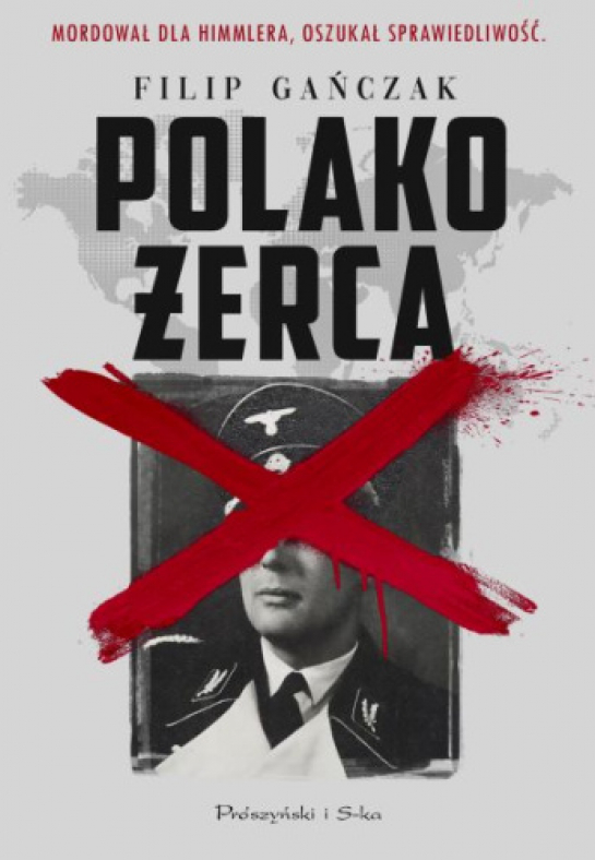„Polakożerca“, Filip Gańczak, Wydawnictwo Prószyński i s-ka, Warszawa 2026