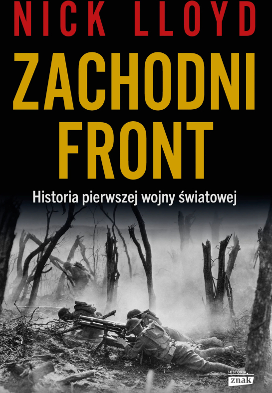 Nick Lloyd. Zachodni Front. Historia pierwszej wojny światowej, Wyd. Znak Horyzont, Kraków 2026
